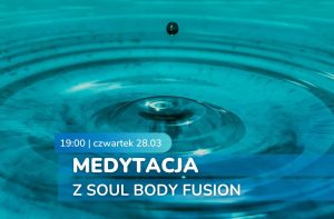 Medytacje z Soul Body Fusion 28.03.2024 - Normobaria AtmosferiQon Warszawa